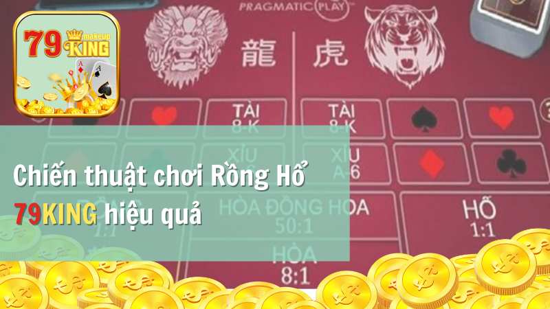 Chiến thuật chơi Rồng Hổ 79KING hiệu quả