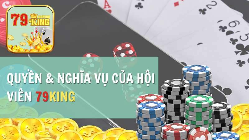 Quyền & nghĩa vụ của hội viên 79KING