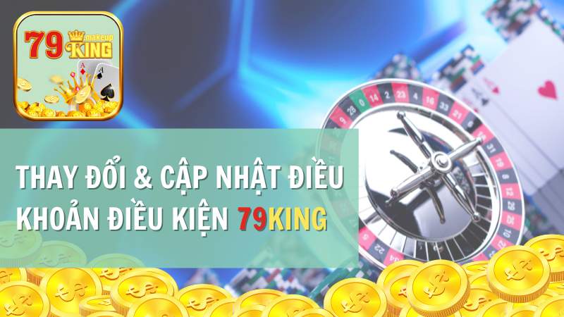 Thay đổi & cập nhật điều khoản điều kiện 79KING mới